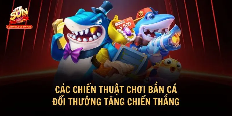 Áp dụng một số chiến thuật hiệu quả cho cách chơi bắn cá đổi thưởng